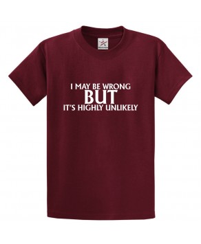 I May be Wrong But It's Highly Unlikely Funny Classic Unisex Kids and Adults T-Shirt